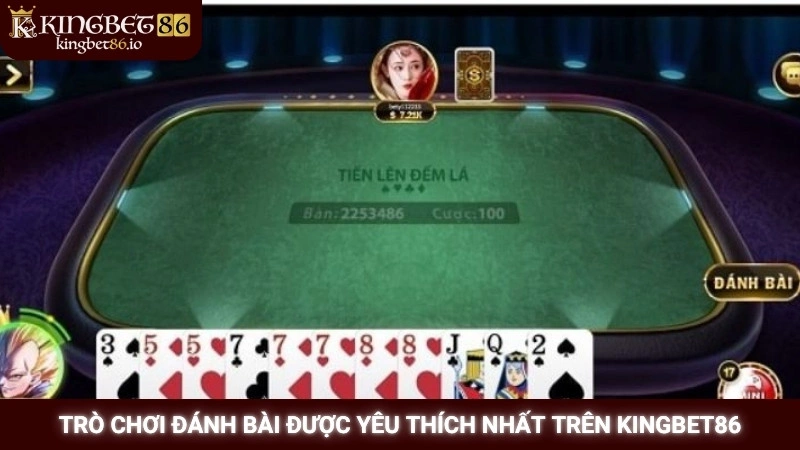 Trò chơi đánh bài được yêu thích nhất trên Kingbet86