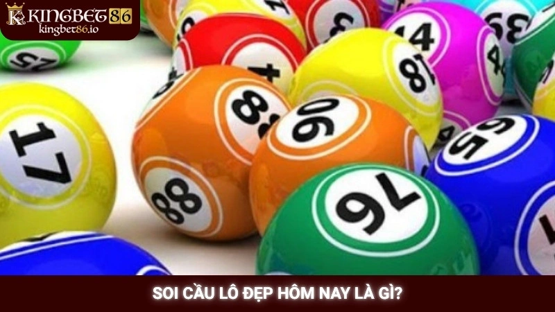 Soi cầu lô đẹp hôm nay - Chốt số trúng lớn cùng Kingbet86 1 Soi cầu lô đẹp hôm nay là gì?