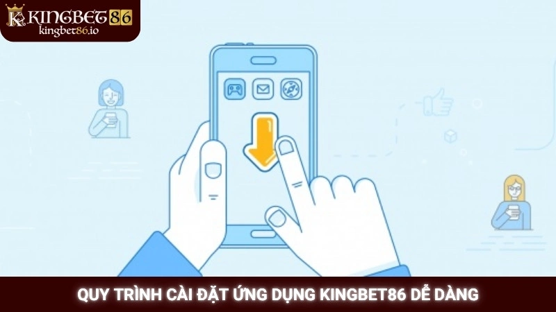 Tải App Kingbet86 2 Quy trình cài đặt ứng dụng Kingbet86 dễ dàng