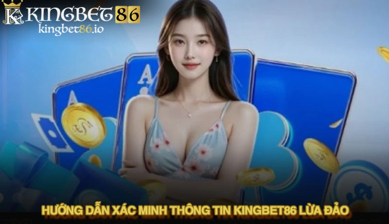 Kingbet86 Lừa Đảo? Toàn Bộ Sự Thật Và Hướng Dẫn Xác Minh Mới Nhất 2025 2 Hướng dẫn xác minh thông tin Kingbet86 lừa đảo